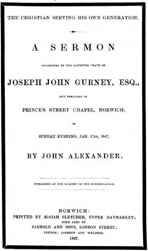 [Gutenberg 63770] • The Christian serving his own generation / A sermon occasioned by the lamented death of Joseph John Gurney, Esq.